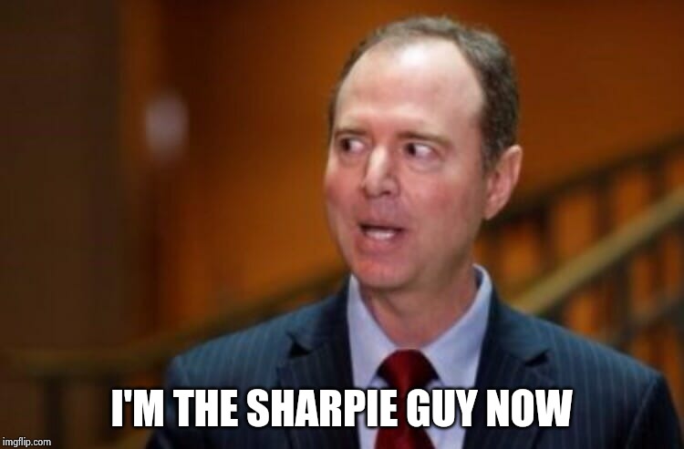 Adam Schiff | I'M THE SHARPIE GUY NOW | image tagged in adam schiff | made w/ Imgflip meme maker