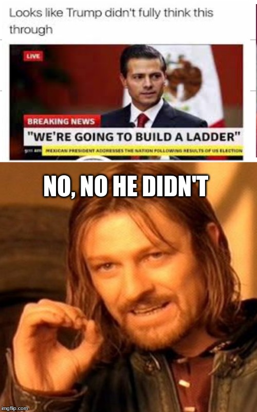 NO, NO HE DIDN'T | image tagged in memes,one does not simply | made w/ Imgflip meme maker