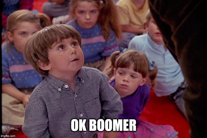 Kindergarten Cop Kid | OK BOOMER | image tagged in kindergarten cop kid | made w/ Imgflip meme maker