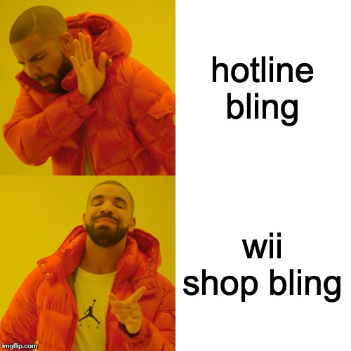 Drake Hotline Bling Meme | hotline bling; wii shop bling | image tagged in memes,drake hotline bling | made w/ Imgflip meme maker