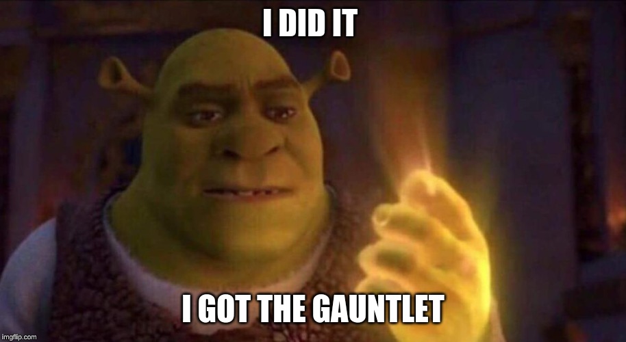 Shrek Glowing Hand | I DID IT; I GOT THE GAUNTLET | image tagged in shrek glowing hand | made w/ Imgflip meme maker