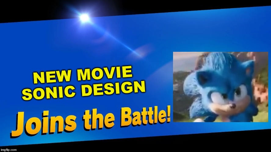 this meme may look lazy, but the new design is still the most hyped thing that im at | NEW MOVIE SONIC DESIGN | image tagged in blank joins the battle | made w/ Imgflip meme maker