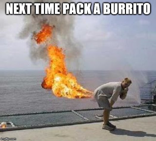 Fart | NEXT TIME PACK A BURRITO | image tagged in fart | made w/ Imgflip meme maker