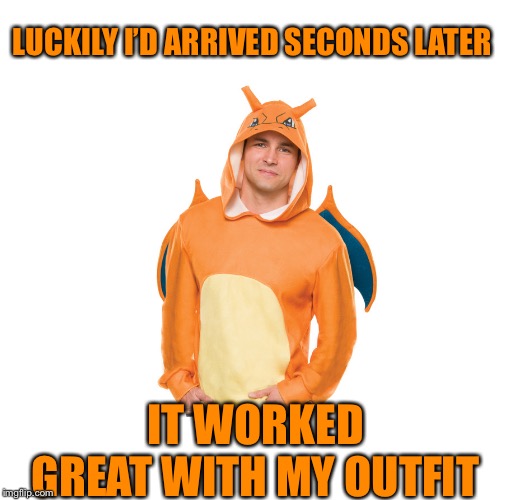 LUCKILY I’D ARRIVED SECONDS LATER IT WORKED GREAT WITH MY OUTFIT | made w/ Imgflip meme maker