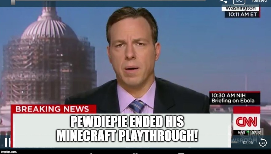 cnn breaking news template | PEWDIEPIE ENDED HIS MINECRAFT PLAYTHROUGH! | image tagged in cnn breaking news template | made w/ Imgflip meme maker