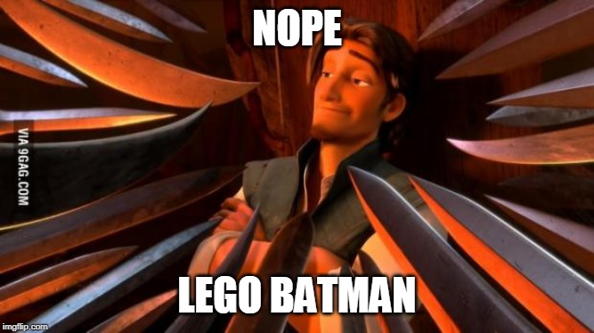 unpopular opinion Flynn | NOPE LEGO BATMAN | image tagged in unpopular opinion flynn | made w/ Imgflip meme maker