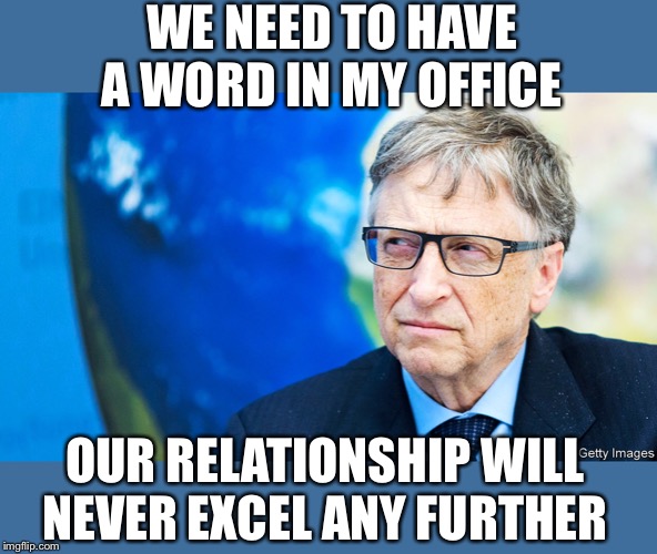 WE NEED TO HAVE A WORD IN MY OFFICE OUR RELATIONSHIP WILL NEVER EXCEL ANY FURTHER | made w/ Imgflip meme maker