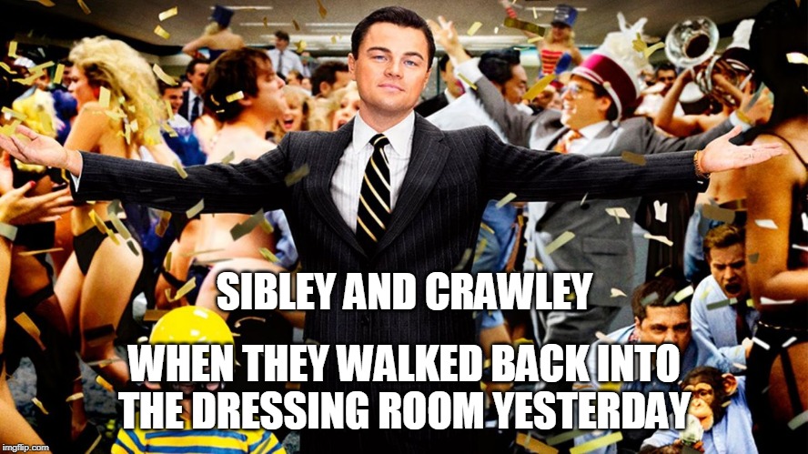 Wolf Party | SIBLEY AND CRAWLEY; WHEN THEY WALKED BACK INTO THE DRESSING ROOM YESTERDAY | image tagged in wolf party | made w/ Imgflip meme maker