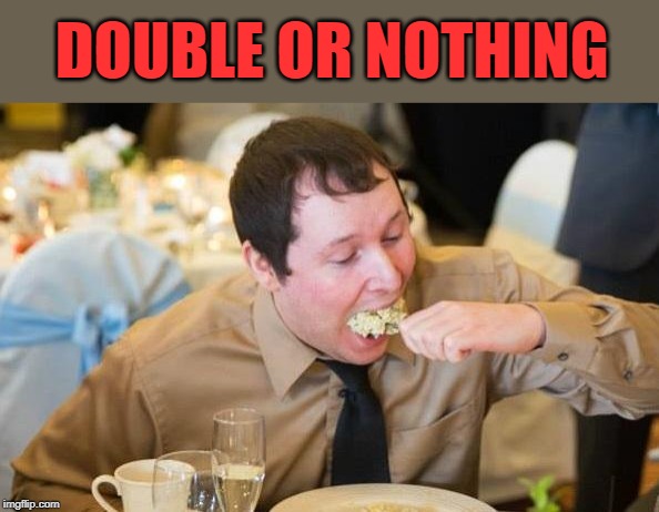 DOUBLE OR NOTHING | made w/ Imgflip meme maker