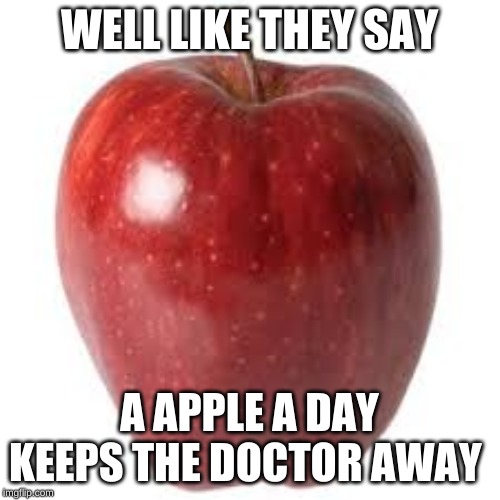 how to avoid the doctor | WELL LIKE THEY SAY; A APPLE A DAY KEEPS THE DOCTOR AWAY | image tagged in apple,doctor,memes,doctor memes | made w/ Imgflip meme maker