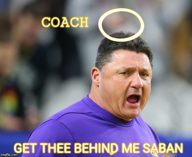 Coach | O; COACH; GET THEE BEHIND ME SABAN | image tagged in coach | made w/ Imgflip meme maker