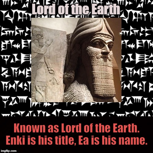Sumerian Earth God | Lord of the Earth; Known as Lord of the Earth. Enki is his title, Ea is his name. | image tagged in enki,ea,earth,satan,pagan,sumeria | made w/ Imgflip meme maker