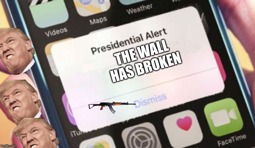 Presidential Alert | THE WALL HAS BROKEN | image tagged in memes,presidential alert | made w/ Imgflip meme maker