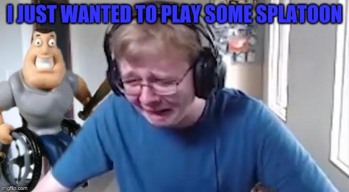 CallMeCarson Crying Next to Joe Swanson | I JUST WANTED TO PLAY SOME SPLATOON | image tagged in callmecarson crying next to joe swanson | made w/ Imgflip meme maker