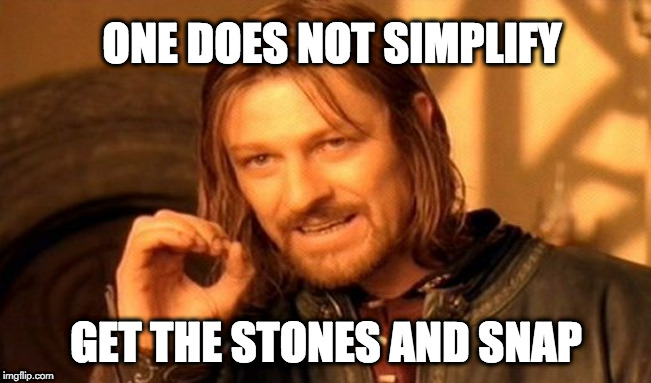 One Does Not Simply Meme | ONE DOES NOT SIMPLIFY; GET THE STONES AND SNAP | image tagged in memes,one does not simply | made w/ Imgflip meme maker