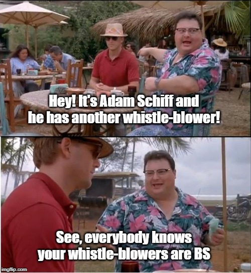 Whistle-Blower BS | Hey! It's Adam Schiff and he has another whistle-blower! See, everybody knows your whistle-blowers are BS | image tagged in memes,see nobody cares,whistle blower,impeachment,adam schiff,trump impeachment | made w/ Imgflip meme maker