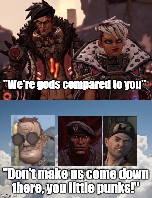 Don't make us come down there! | "We're gods compared to you"; "Don't make us come down there, you little punks!" | image tagged in stan lee heaven,borderlands,video games | made w/ Imgflip meme maker