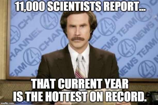 Climate Change | 11,000 SCIENTISTS REPORT... THAT CURRENT YEAR IS THE HOTTEST ON RECORD. | image tagged in climate change,climate disruption,climate emergency,stratospheric aerosol injection | made w/ Imgflip meme maker
