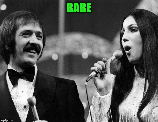 Sonny and Cher | BABE | image tagged in sonny and cher | made w/ Imgflip meme maker