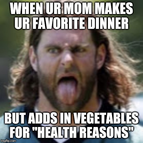 Football player's face | WHEN UR MOM MAKES UR FAVORITE DINNER; BUT ADDS IN VEGETABLES FOR "HEALTH REASONS" | image tagged in football,philidelphia eagles,funny face | made w/ Imgflip meme maker