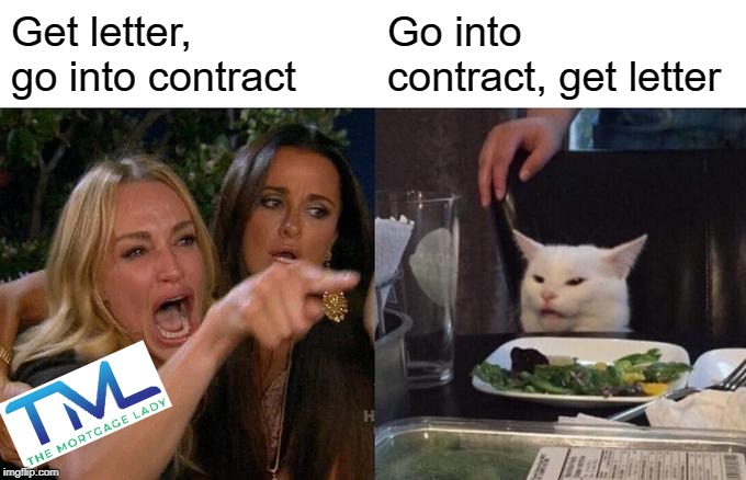 Woman Yelling At Cat | Get letter, go into contract; Go into contract, get letter | image tagged in memes,woman yelling at cat | made w/ Imgflip meme maker