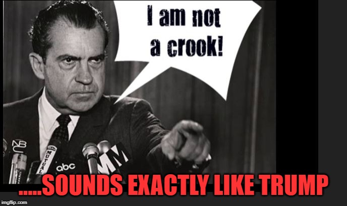 I Am Not A Crook Sounds Exactly Like Trump Imgflip