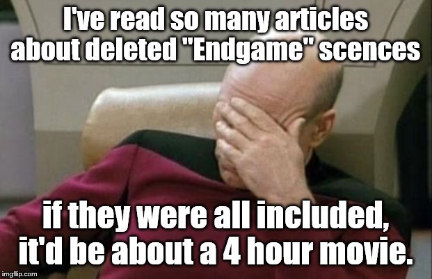 Cuts and more cuts | I've read so many articles about deleted "Endgame" scences; if they were all included, it'd be about a 4 hour movie. | image tagged in captain picard facepalm,avengers endgame | made w/ Imgflip meme maker
