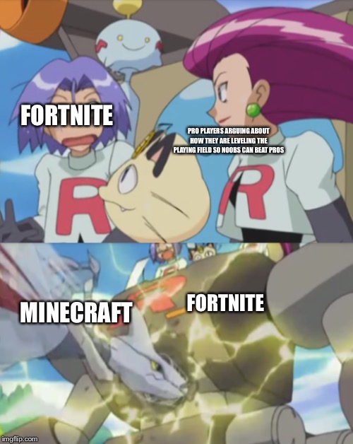 James argues and team rocket bot gets destroyed by Winona | FORTNITE; PRO PLAYERS ARGUING ABOUT  HOW THEY ARE LEVELING THE 
PLAYING FIELD SO NOOBS CAN BEAT PROS; FORTNITE; MINECRAFT | image tagged in james argues and team rocket bot gets destroyed by winona | made w/ Imgflip meme maker
