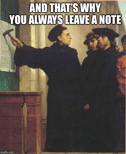 Martin luther door | AND THAT’S WHY YOU ALWAYS LEAVE A NOTE | image tagged in martin luther door | made w/ Imgflip meme maker