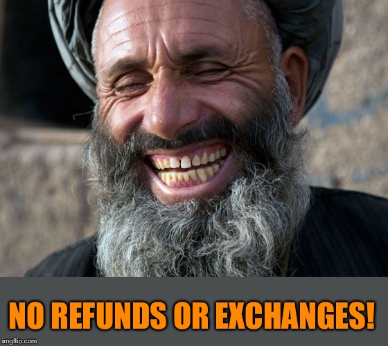 Laughing Terrorist | NO REFUNDS OR EXCHANGES! | image tagged in laughing terrorist | made w/ Imgflip meme maker
