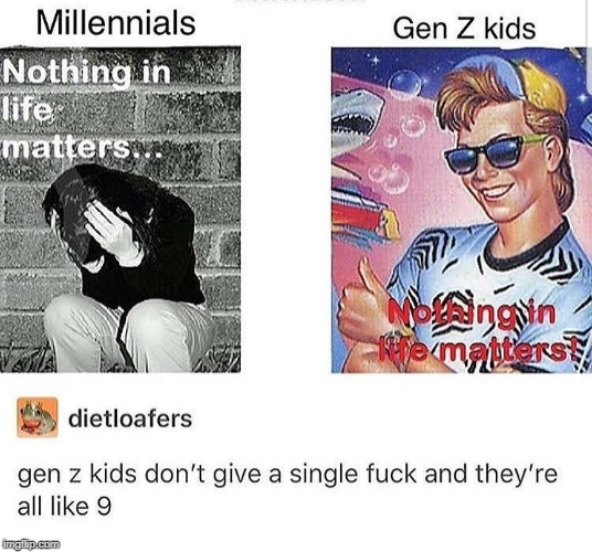 millenials vs gen z | image tagged in millennials | made w/ Imgflip meme maker