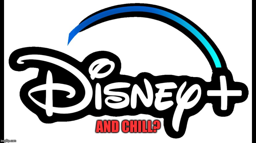 Disney+ and chill | AND CHILL? | image tagged in disney,funny,funny meme | made w/ Imgflip meme maker