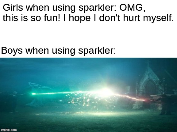 I know its not Fourth of July yet, but why not | Girls when using sparkler: OMG, this is so fun! I hope I don't hurt myself. Boys when using sparkler: | image tagged in memes,harry potter | made w/ Imgflip meme maker