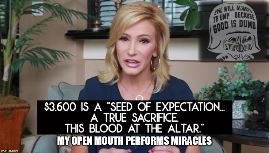 White House Spirtual Advisor Paula White | MY OPEN MOUTH PERFORMS MIRACLES | image tagged in white house spirtual advisor paula white | made w/ Imgflip meme maker