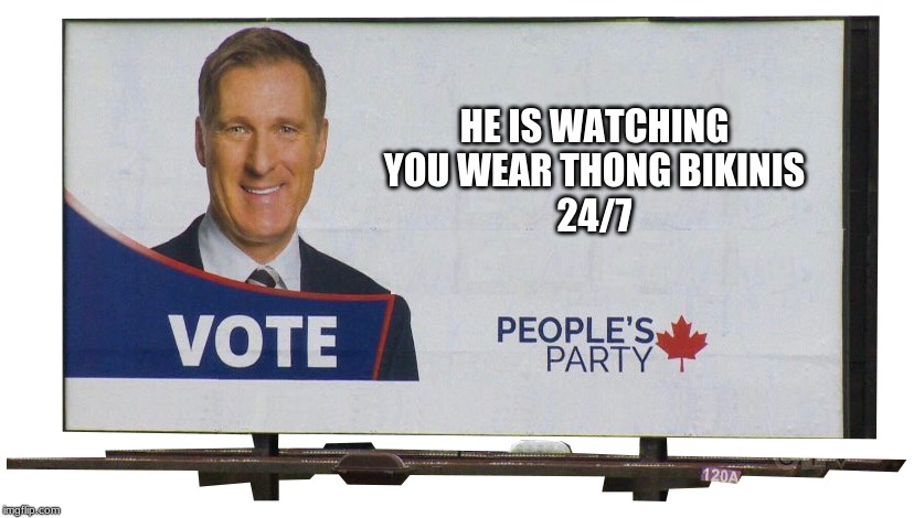 Bernier Billboard | HE IS WATCHING YOU WEAR THONG BIKINIS
24/7 | image tagged in bernier billboard | made w/ Imgflip meme maker