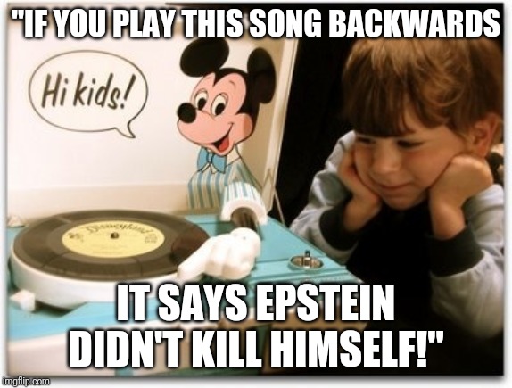 Joe Biden record player | "IF YOU PLAY THIS SONG BACKWARDS; IT SAYS EPSTEIN DIDN'T KILL HIMSELF!" | image tagged in joe biden record player | made w/ Imgflip meme maker