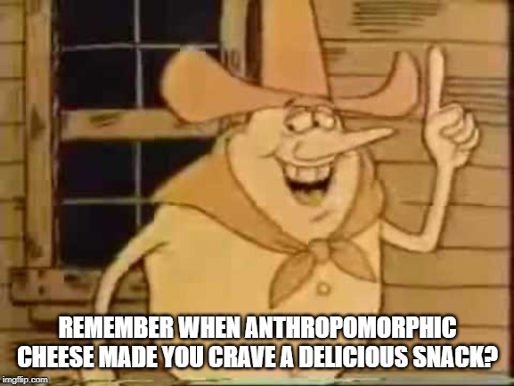 Timer the Cheese Guy | REMEMBER WHEN ANTHROPOMORPHIC CHEESE MADE YOU CRAVE A DELICIOUS SNACK? | image tagged in cartoons | made w/ Imgflip meme maker