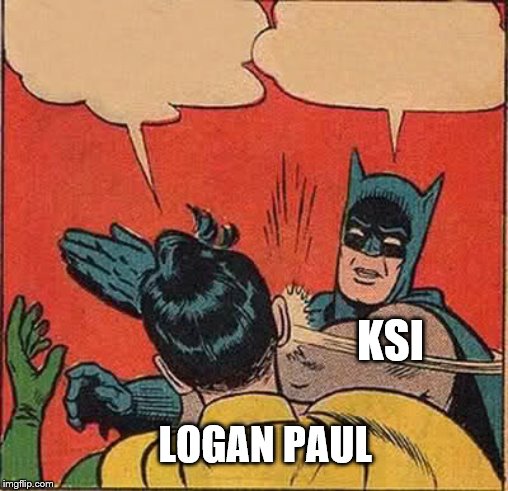 Batman Slapping Robin | KSI; LOGAN PAUL | image tagged in memes,batman slapping robin | made w/ Imgflip meme maker