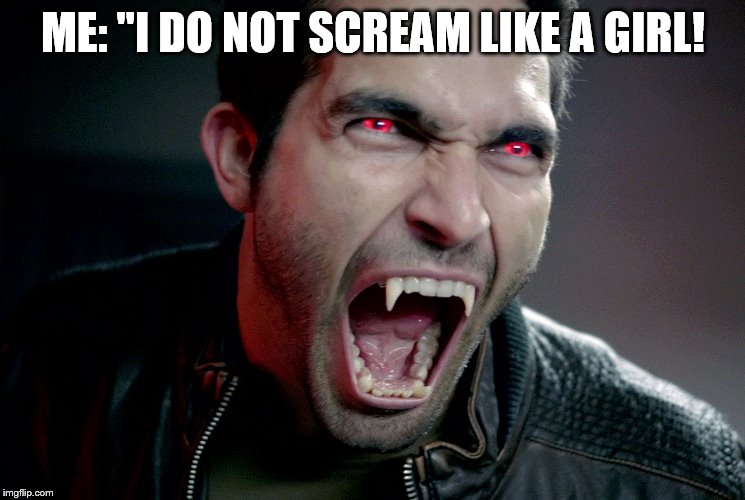 Hale | ME: "I DO NOT SCREAM LIKE A GIRL! | image tagged in hale | made w/ Imgflip meme maker