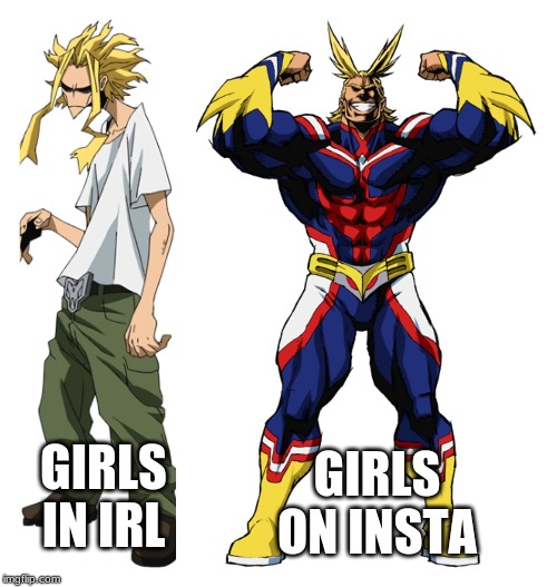 My Hero Academia All Might Weak vs Strong | GIRLS ON INSTA; GIRLS IN IRL | image tagged in my hero academia all might weak vs strong | made w/ Imgflip meme maker