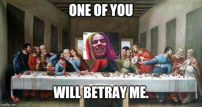 Last Supper | ONE OF YOU; WILL BETRAY ME. | image tagged in last supper | made w/ Imgflip meme maker