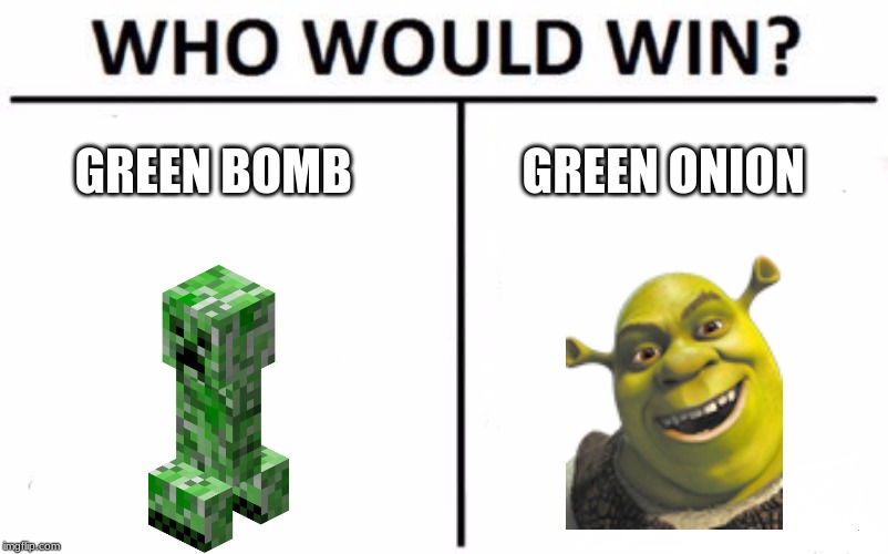 Who Would Win? | GREEN BOMB; GREEN ONION | image tagged in memes,who would win | made w/ Imgflip meme maker