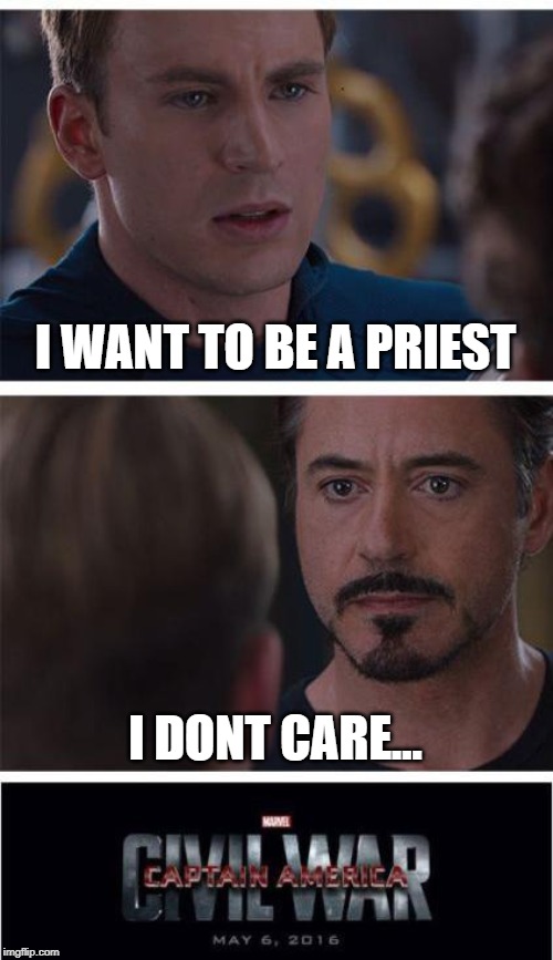 Marvel Civil War 1 | I WANT TO BE A PRIEST; I DONT CARE... | image tagged in memes,marvel civil war 1 | made w/ Imgflip meme maker