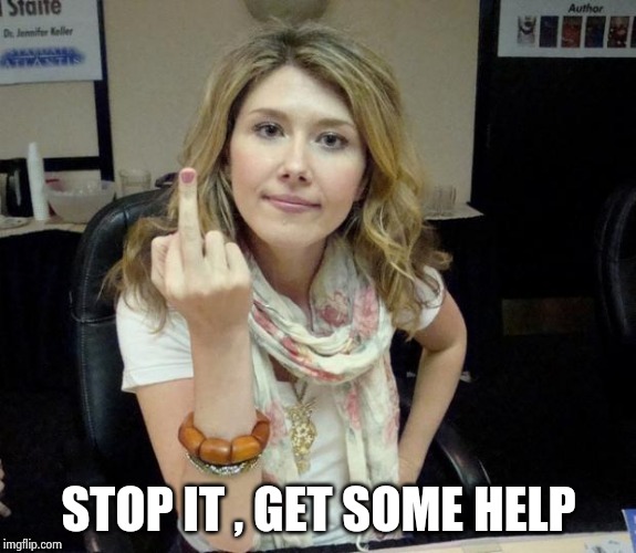 Jewel's finger | STOP IT , GET SOME HELP | image tagged in jewel's finger | made w/ Imgflip meme maker