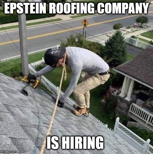 safety first | EPSTEIN ROOFING COMPANY; IS HIRING | image tagged in safety first | made w/ Imgflip meme maker