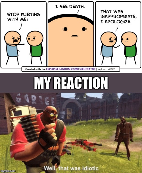 MY REACTION | image tagged in well that was idiotic | made w/ Imgflip meme maker