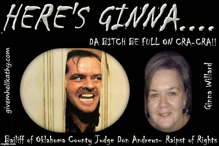 Oklahoma County Bailiff Ginna Willard
#Jekyll_Ginna_Willard_Da_Bitch_Be_CraCra
Oklahoma County Judge Don Andrews | image tagged in oklahoma,court,corruption,supreme court,judge,tyranny | made w/ Imgflip meme maker