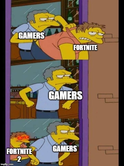 Moe and Barney | GAMERS; FORTNITE; GAMERS; GAMERS; FORTNITE 2 | image tagged in moe and barney | made w/ Imgflip meme maker