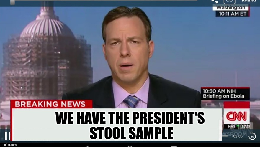 cnn breaking news template | WE HAVE THE PRESIDENT'S
 STOOL SAMPLE | image tagged in cnn breaking news template | made w/ Imgflip meme maker