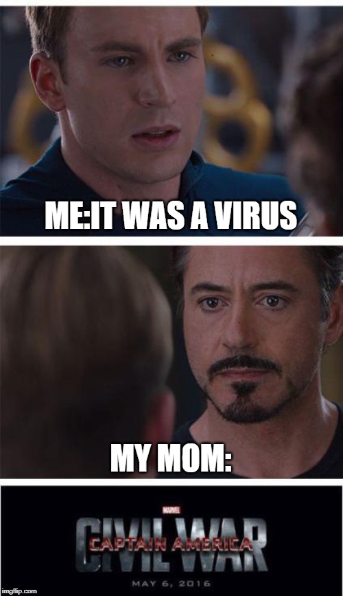 Marvel Civil War 1 | ME:IT WAS A VIRUS; MY MOM: | image tagged in memes,marvel civil war 1 | made w/ Imgflip meme maker
